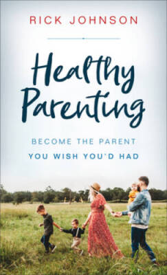 Healthy Parenting: Become the Parent You Wish Youd Had - Paperback - GOOD