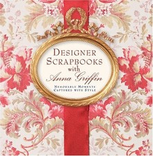 Designer Scrapbooks with Anna Griffin: Memorable Moments Captured with Style...