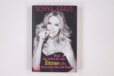 5793 Sonya Kraus WENN DAS LEBEN DIR EINE ZITRONE GIBT, FRAG NACH SALZ UND