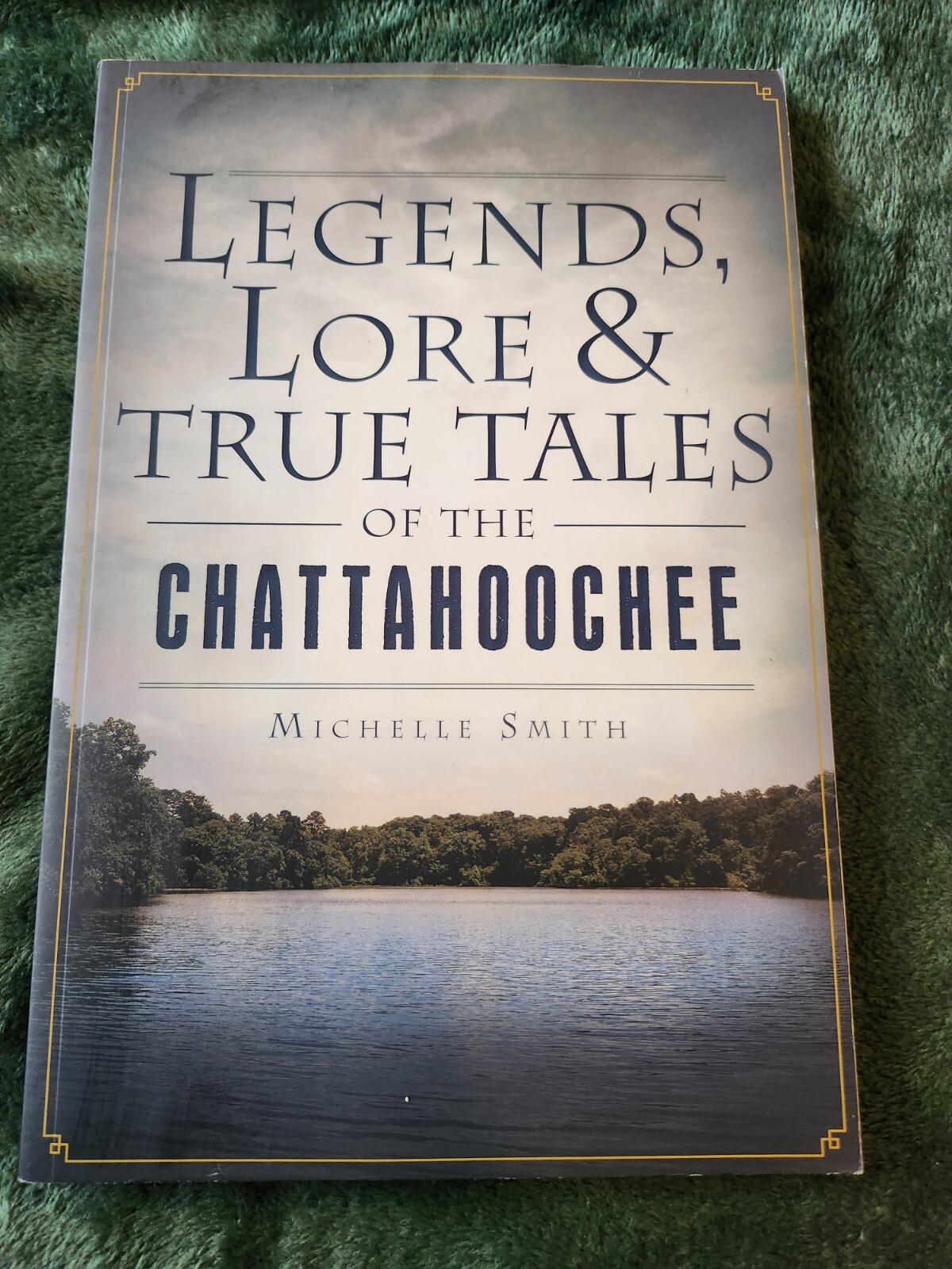 Legends, Lore & True Tales of the Chattahoochee - Michelle Smith - 2013 - USA