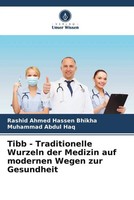 Tibb - Traditionelle Wurzeln Der Medizin Auf Modernen Wegen Zur Gesundheit Buch