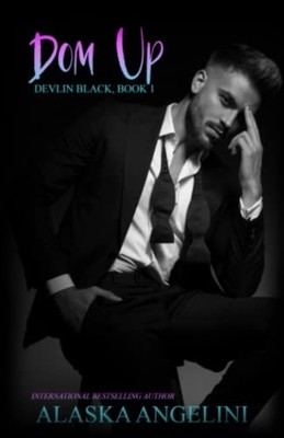 Dom Up (Devlin Black Book 1) -  NEW ALASKA. ANGELIN 2022-02-10