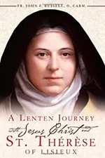 A Lenten Journey with Jesus Christ and St. Therese of Lisieux Joh