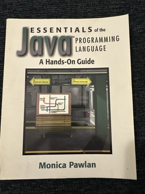 Essentials of the Java Programming Language : A Hands-on Guide by Monica Pawlan