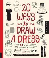 20 Ways to Draw a Dress and 44 Other Fabulous Fashions and Access