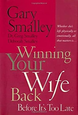 Winning Your Wife Back Before It's Too Late : Whether She's Left