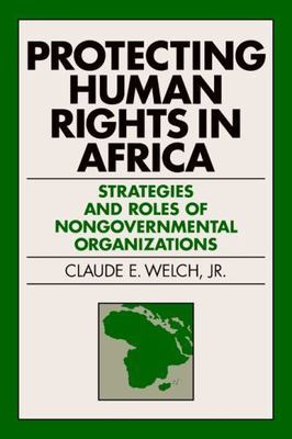 Protecting Human Rights in Africa: Roles and Strategies of Nongovernmental Organ