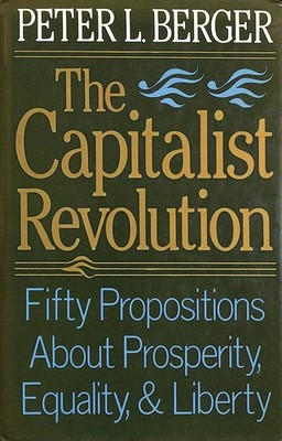 The Capitalist Revolution: Fifty Propositions About Prosperity, Equality and L..