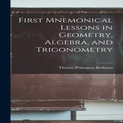 First Mnemonical Lessons in Geometry Algebra and Trigonometry Tho