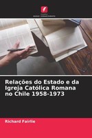 Richard Fairlie | RelaçõEs Do Estado E Da Igreja CatóLica Romana No Chile...