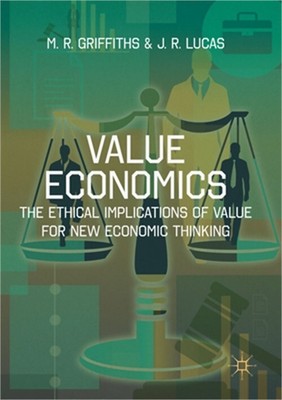 Value Economics: The Ethical Implications of Value for New Economic Thinking (Pa