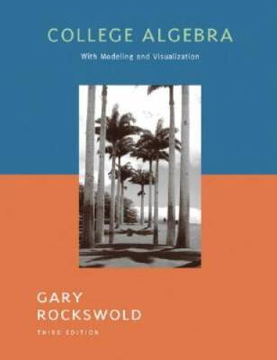 College Algebra with Modeling and Visualization (3rd Edition) - VERY GOOD