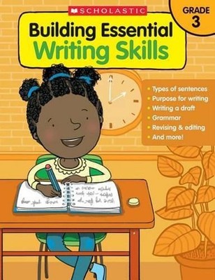 Building Essential Writing Skills: Grade 3 by Scholastic Teaching Resources (Eng
