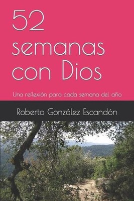 52 semanas con Dios: Una reflexi?n para cada semana del a?o by Roberto Gonz?lez