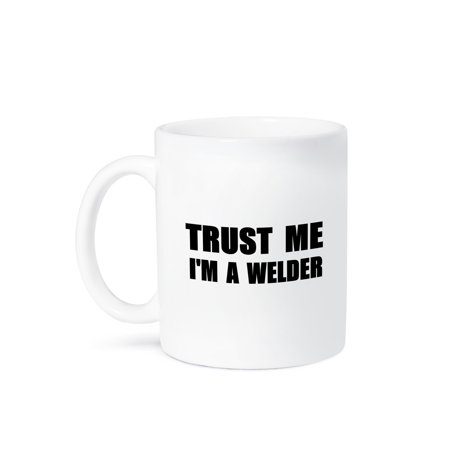 Trust Me I'm a Welder - Funny Welding Humor Gift Mug