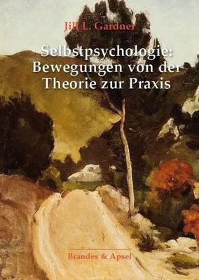 Jill L. Gardner | Selbstpsychologie: Bewegungen von der Theorie zur Praxis