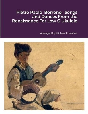 Pietro Paolo Borrono: Songs and Dances From the Renaissance For Low G Ukulele