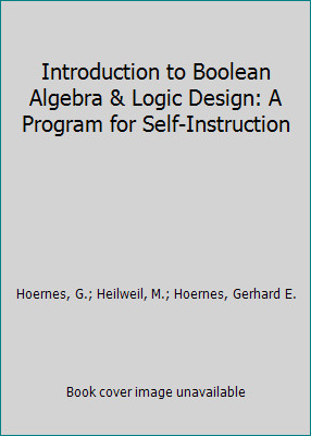Introduction to Boolean Algebra & Logic Design: A Program for Self-Instruction