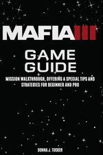 Mafia III Game Guide: Mission Walkthrough, Offering a Special Tips and Strategie