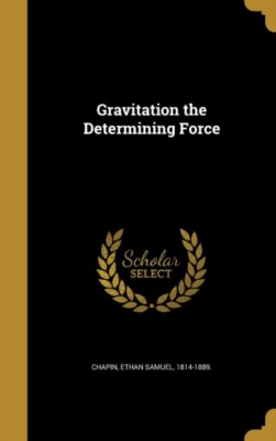 Chapin - Gravitation the Determining Force - New hardback or cased boo - X555z