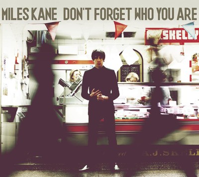 Miles Kane: Don't Forget Who You Are