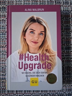# Health Upgrade: 101 Hacks, die dich sofort gesünder machen von Alina Walbrun
