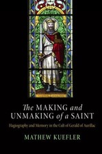 Making and Unmaking of a Saint : Hagiography and Memory in the Cult of Gerald...