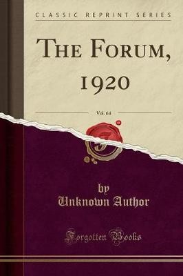 The Forum, 1920, Vol. 64 (Classic Reprint), Unknow