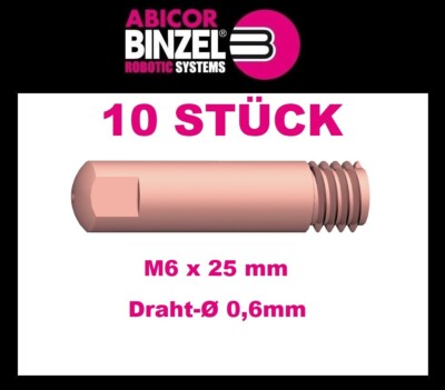 10 STÜCK ABICOR BINZEL Stromdüse Draht-Ø 0,6 mm M 6 Länge 25 mm E-Cu # 140.0008