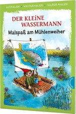 Der kleine Wassermann. Malspaß am Mühlenweiher (Ausmalen, weitermalen, selber ma