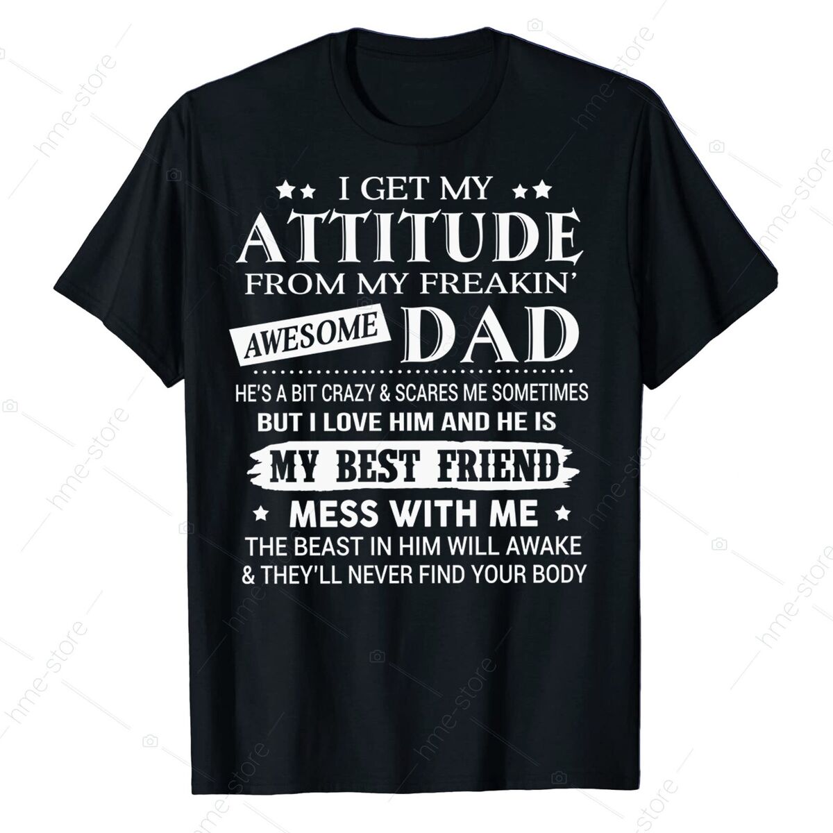 I Get My Attitude From My Freakin' Awesome Daddy Gift T-Shirt I Get My Attitude From My Freakin' Awesome Daddy Gift T-Shirt