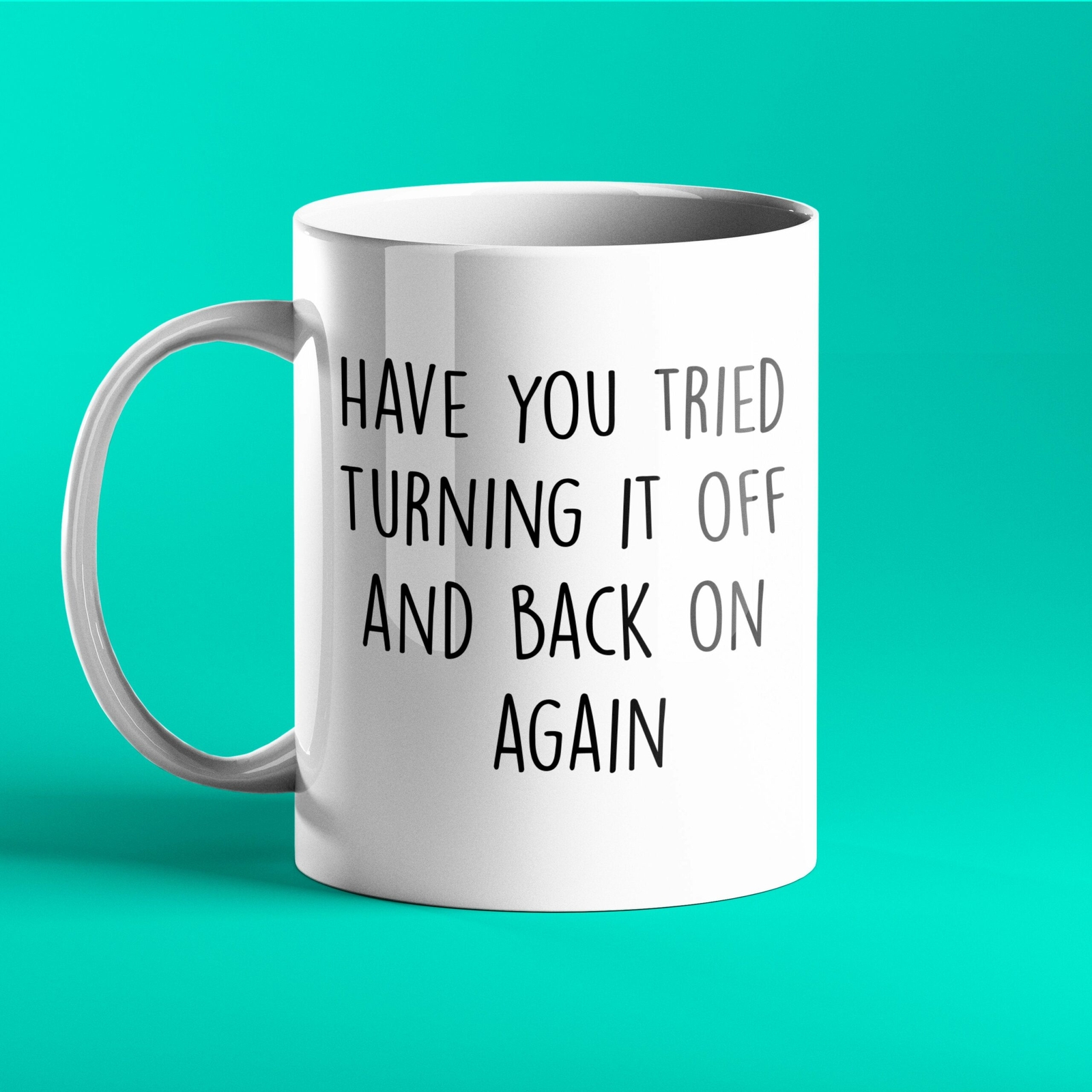 Funny Personalised Mug Have You Tried Turning If Off And Back On Again