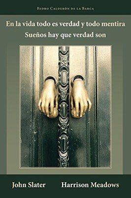 EN LA VIDA TODO ES VERDAD Y TODO MENTIRA: SUENOS HAY QUE By Calderon Pedro De La