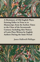 J. O. Halliwell-Phillipps | A Dictionary Of Old English Plays; Existing...