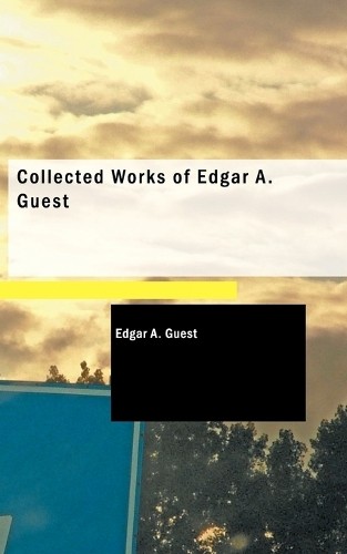 Edgar A Guest Collected Works of Edgar A. Guest (Tascabile)