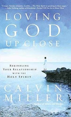 Loving God Up Close: Rekindling Your - Hardcover, by Miller Calvin - Very Good b