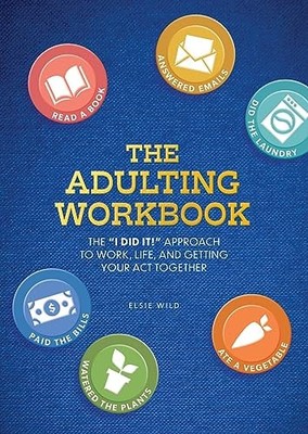 The Adulting Workbook: The ''I Did It!'' Approach to Work, Life, and Getting Your 