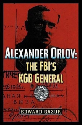 Alexander Orlov: The FBI's KGB General, Gazur, Edward