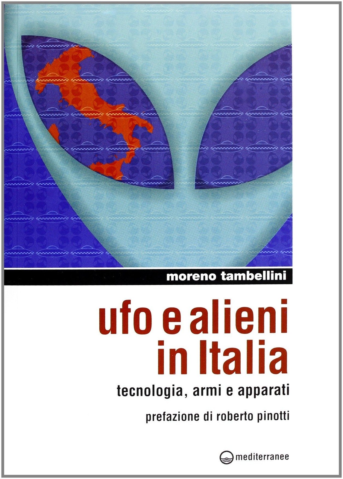 Libri Moreno Tambellini - Ufo E Alieni In Italia. Tecnologia, Armi E Apparati
