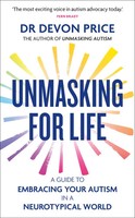 Unmasking For Life A Guide To Embracing Your Autism In A Neurotypical World Buch