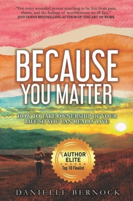 Because You Matter: How to Take Ownership of Your Life So You Can Really Liv...