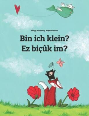Bin Ich Klein? Ez Bi??K Im?: Kinderbuch Deutsch-Kurdisch (Zweisprachig/Bili...
