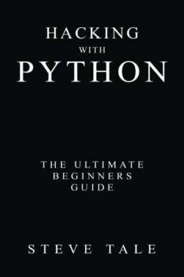 Hacken mit Python: The Ultimate Beginners Guide - Taschenbuch NEU Geschichte, Steve 05