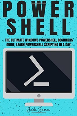 Powershell: The Ultimate Windows Powershell Beginners Guide. Learn Powershell-,