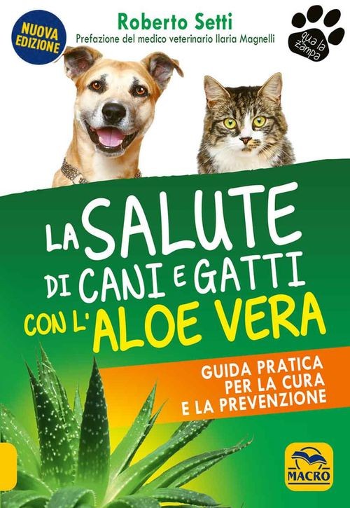 Libri Roberto Setti - La Salute Di Cani E Gatti Con L'aloe Vera. Guida Pratica P