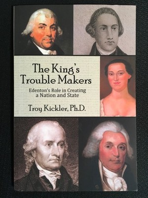 THE KING'S TROUBLE MAKERS Edenton's Role in Creating a Nation & State T. KICKLER