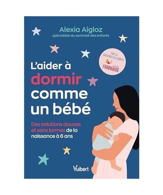 L'aider à dormir comme un bébé: Des solutions douces et sans larmes de la nai