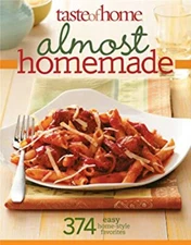 Almost Homemade : 374 Easy Home-Style Favorites Taste of Home Edi