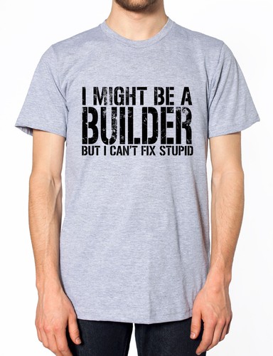 I MIGHT BE A BUILDER BUT I CANT FIX STUPID T SHIRT FUNNY GIFT PRESENT IDEA MEN - Picture 5 of 12