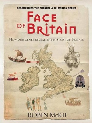 Face of Britain: How Our Genes Reveal the History of B by Robin McKie 0743295293